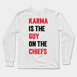 Karma Is the Guy On the Chiefs Long Sleeve T-Shirt